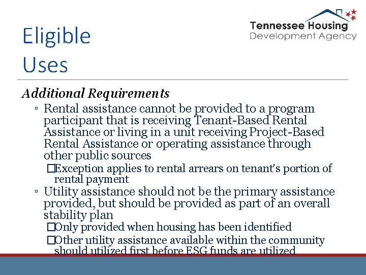 Eligible Uses Additional Requirements ▫ Rental assistance cannot be provided to a program participant Eligible Uses Additional Requirements ▫ Rental assistance cannot be provided to a program participant