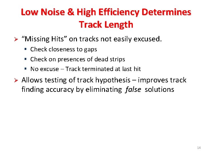 Low Noise & High Efficiency Determines Track Length Ø “Missing Hits” on tracks not