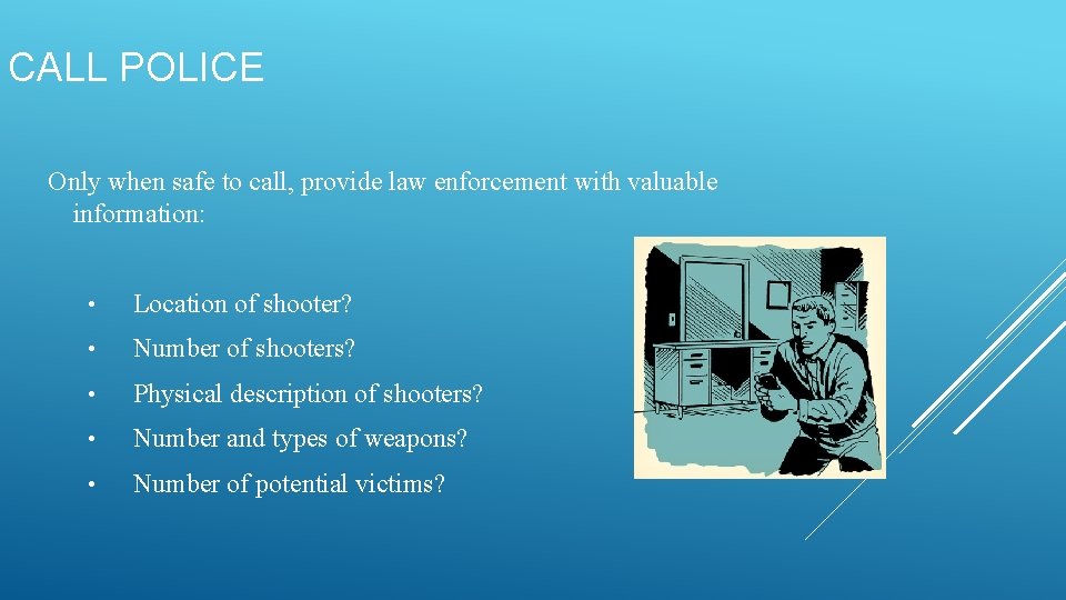 CALL POLICE Only when safe to call, provide law enforcement with valuable information: • CALL POLICE Only when safe to call, provide law enforcement with valuable information: •