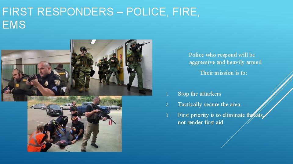 FIRST RESPONDERS – POLICE, FIRE, EMS Police who respond will be aggressive and heavily FIRST RESPONDERS – POLICE, FIRE, EMS Police who respond will be aggressive and heavily
