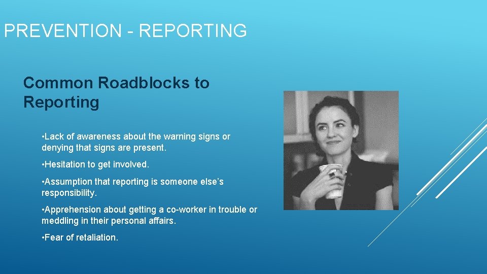PREVENTION - REPORTING Common Roadblocks to Reporting • Lack of awareness about the warning PREVENTION - REPORTING Common Roadblocks to Reporting • Lack of awareness about the warning