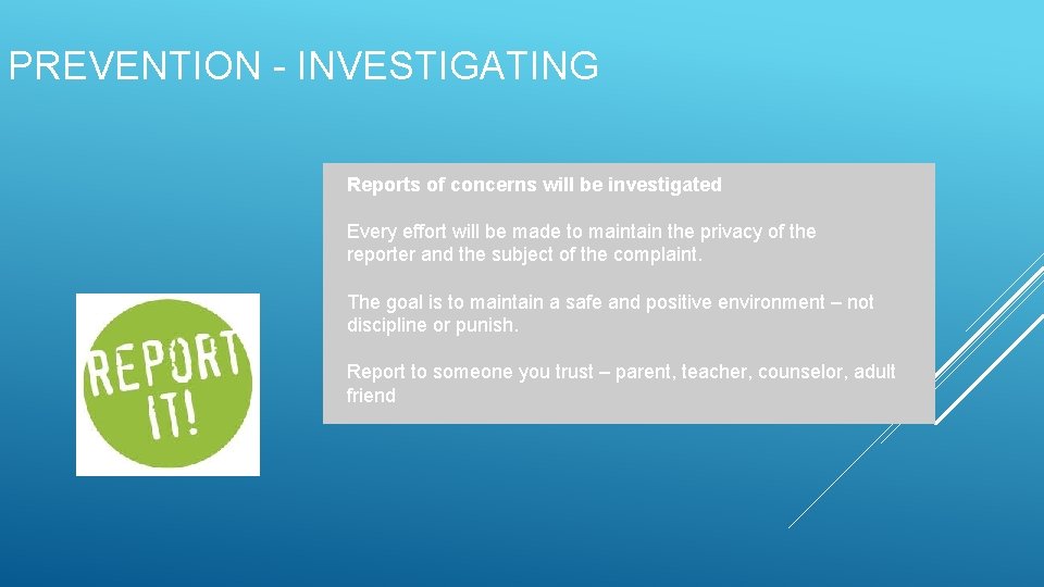 PREVENTION - INVESTIGATING Reports of concerns will be investigated Every effort will be made PREVENTION - INVESTIGATING Reports of concerns will be investigated Every effort will be made