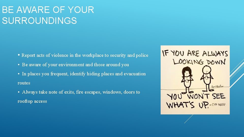 BE AWARE OF YOUR SURROUNDINGS • Report acts of violence in the workplace to BE AWARE OF YOUR SURROUNDINGS • Report acts of violence in the workplace to