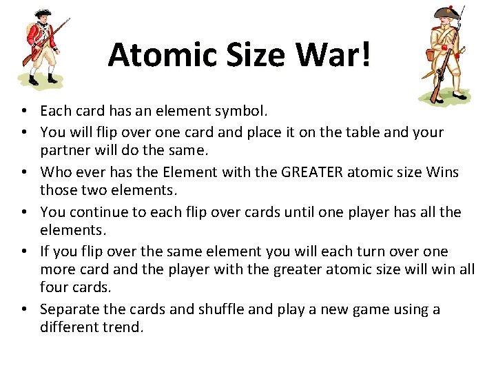 Atomic Size War! • Each card has an element symbol. • You will flip