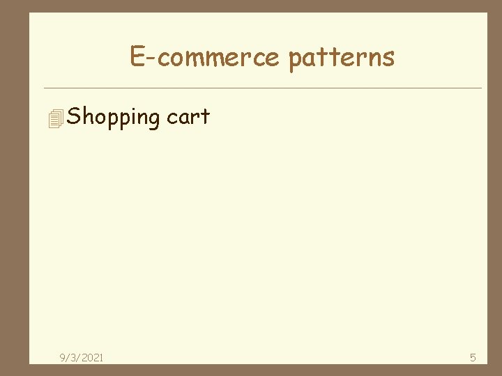 E-commerce patterns 4 Shopping cart 9/3/2021 5 