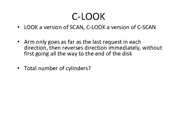 C-LOOK • LOOK a version of SCAN, C-LOOK a version of C-SCAN • Arm C-LOOK • LOOK a version of SCAN, C-LOOK a version of C-SCAN • Arm