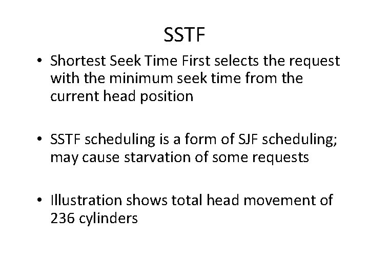 SSTF • Shortest Seek Time First selects the request with the minimum seek time SSTF • Shortest Seek Time First selects the request with the minimum seek time