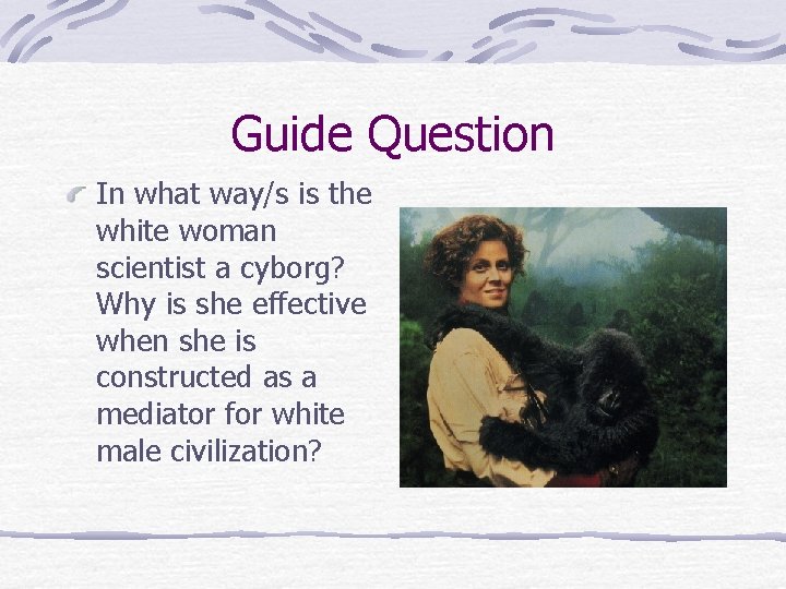 Guide Question In what way/s is the white woman scientist a cyborg? Why is