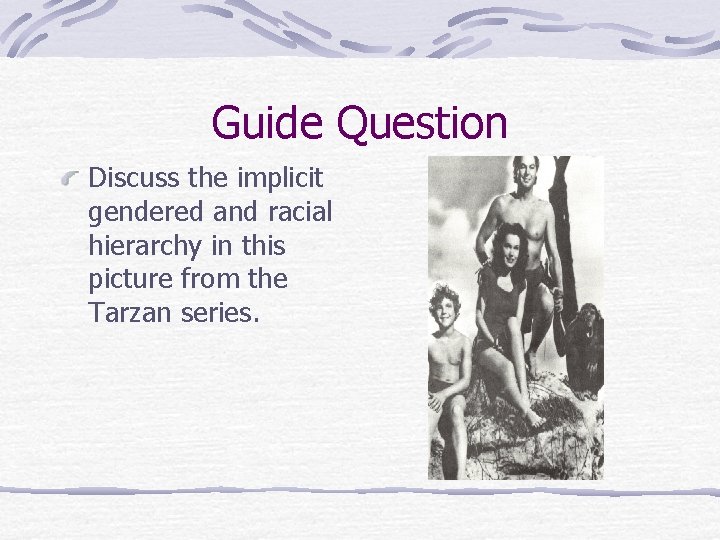 Guide Question Discuss the implicit gendered and racial hierarchy in this picture from the