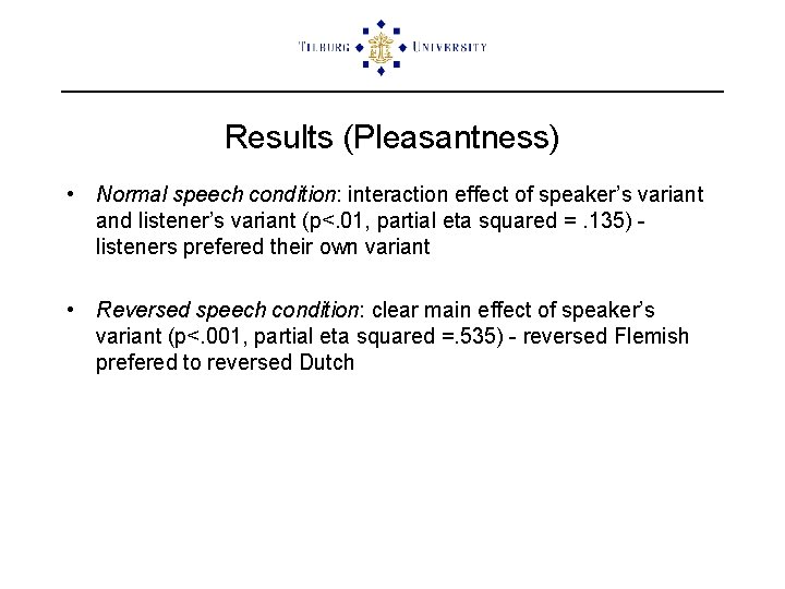 Results (Pleasantness) • Normal speech condition: interaction effect of speaker’s variant and listener’s variant
