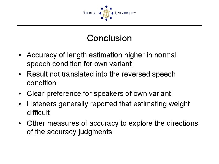 Conclusion • Accuracy of length estimation higher in normal speech condition for own variant