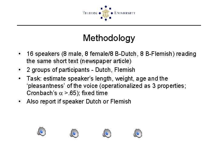 Methodology • 16 speakers (8 male, 8 female/8 B-Dutch, 8 B-Flemish) reading the same