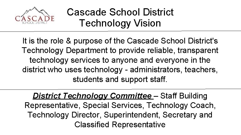 Cascade School District Technology Vision It is the role & purpose of the Cascade