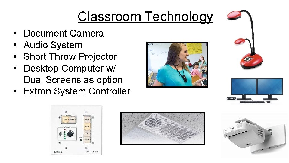 Classroom Technology § § Document Camera Audio System Short Throw Projector Desktop Computer w/