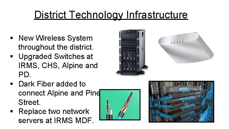 District Technology Infrastructure § New Wireless System throughout the district. § Upgraded Switches at