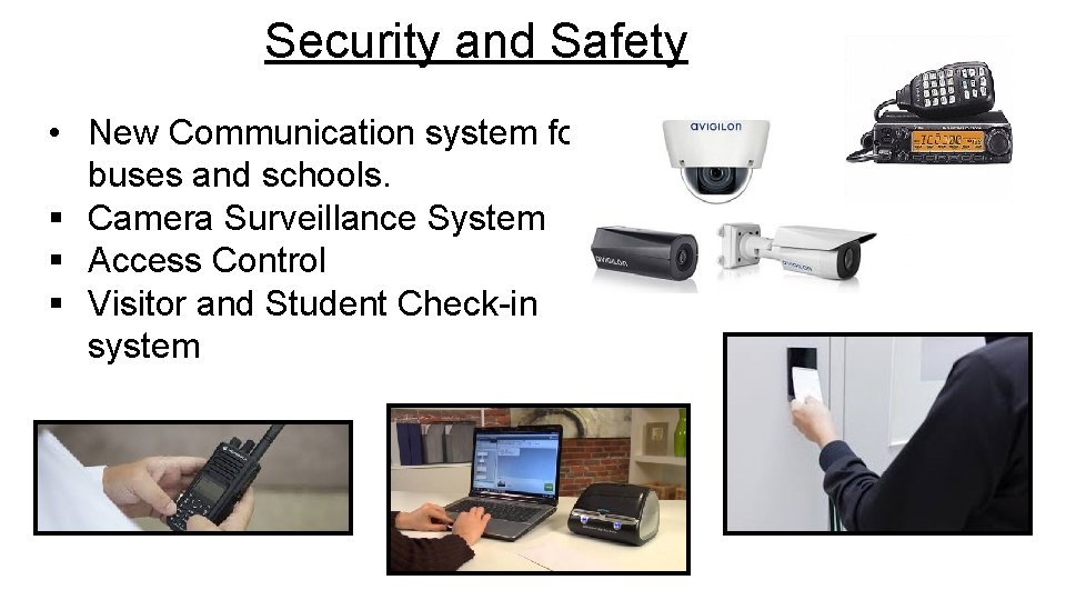 Security and Safety • New Communication system for buses and schools. § Camera Surveillance