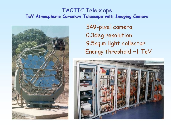 TACTIC Telescope Te. V Atmospheric Cerenkov Telescope with Imaging Camera 349 -pixel camera 0.