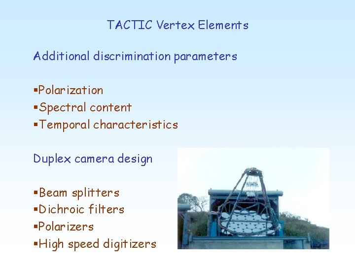 TACTIC Vertex Elements Additional discrimination parameters §Polarization §Spectral content §Temporal characteristics Duplex camera design