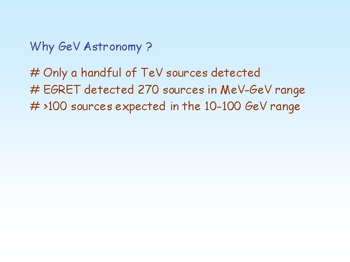 Why Ge. V Astronomy ? # Only a handful of Te. V sources detected