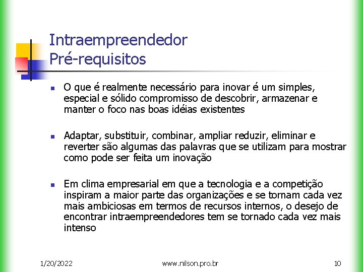 Intraempreendedor Pré-requisitos n n n O que é realmente necessário para inovar é um