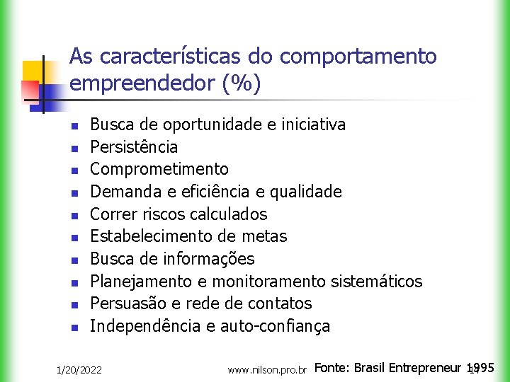 As características do comportamento empreendedor (%) n n n n n Busca de oportunidade