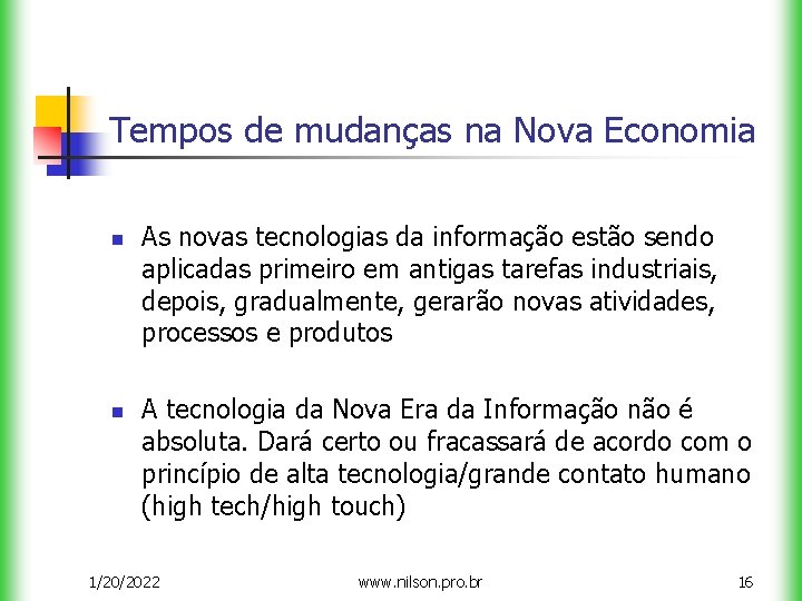 Tempos de mudanças na Nova Economia n n As novas tecnologias da informação estão