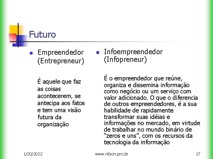 Futuro n Empreendedor (Entrepreneur) É aquele que faz as coisas acontecerem, se antecipa aos