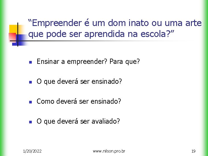 “Empreender é um dom inato ou uma arte que pode ser aprendida na escola?