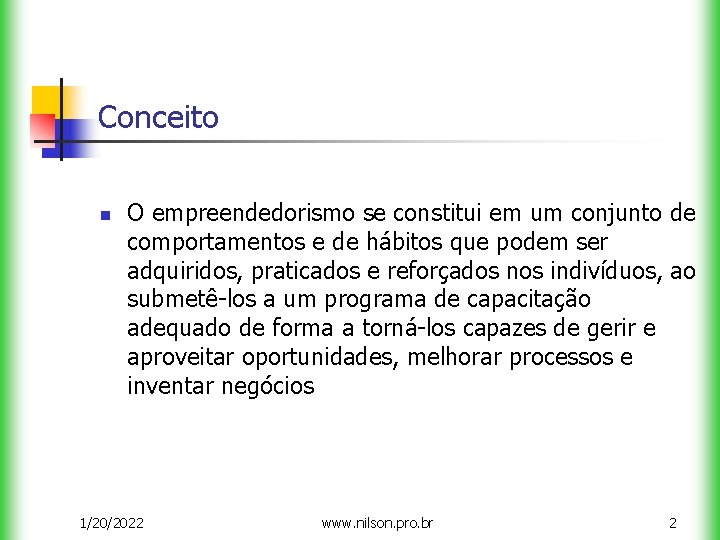 Conceito n O empreendedorismo se constitui em um conjunto de comportamentos e de hábitos