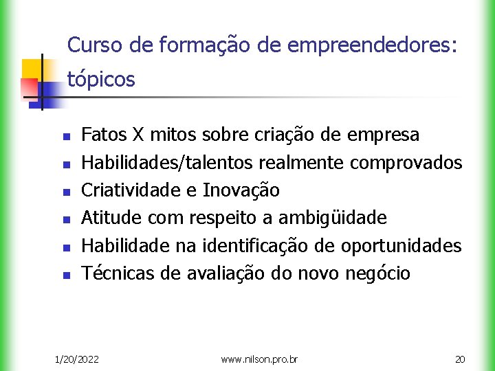 Curso de formação de empreendedores: tópicos n n n Fatos X mitos sobre criação