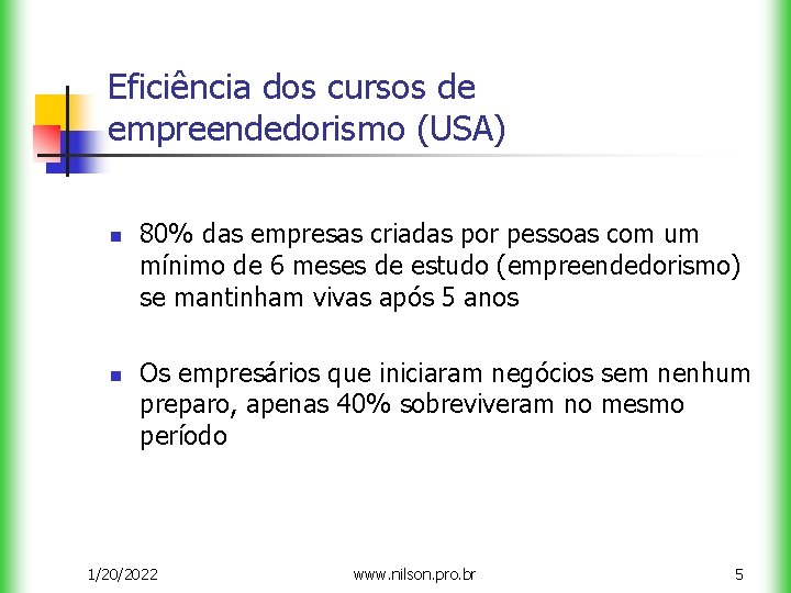 Eficiência dos cursos de empreendedorismo (USA) n n 80% das empresas criadas por pessoas