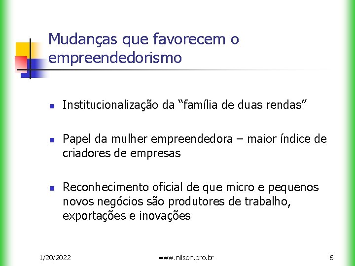 Mudanças que favorecem o empreendedorismo n n n Institucionalização da “família de duas rendas”