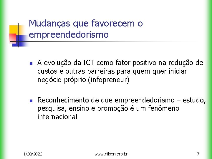 Mudanças que favorecem o empreendedorismo n n A evolução da ICT como fator positivo
