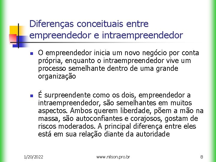 Diferenças conceituais entre empreendedor e intraempreendedor n n O empreendedor inicia um novo negócio