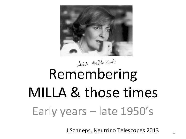 Remembering MILLA & those times Early years – late 1950’s J. Schneps, Neutrino Telescopes