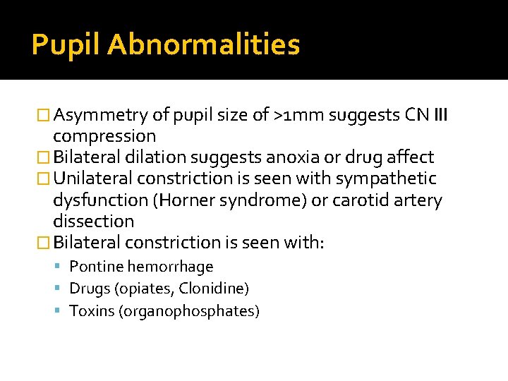 Pupil Abnormalities � Asymmetry of pupil size of >1 mm suggests CN III compression