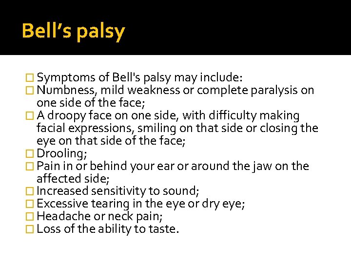 Bell’s palsy � Symptoms of Bell's palsy may include: � Numbness, mild weakness or