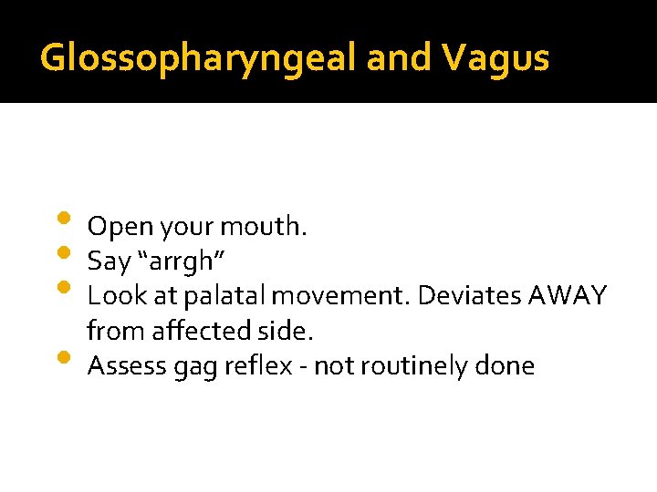 Glossopharyngeal and Vagus • Open your mouth. • Say “arrgh” • Look at palatal