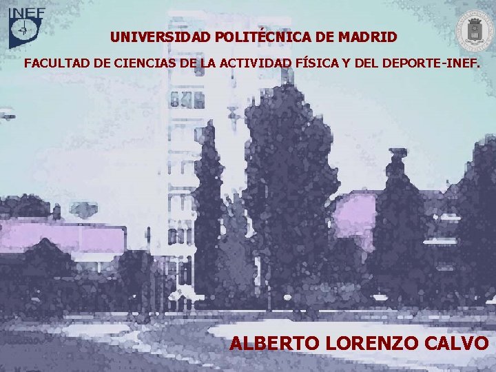 UNIVERSIDAD POLITÉCNICA DE MADRID FACULTAD DE CIENCIAS DE LA ACTIVIDAD FÍSICA Y DEL DEPORTE-INEF.
