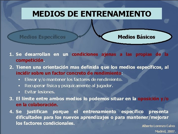 MEDIOS DE ENTRENAMIENTO Medios Específicos Medios Básicos 1. Se desarrollan en un condiciones ajenas