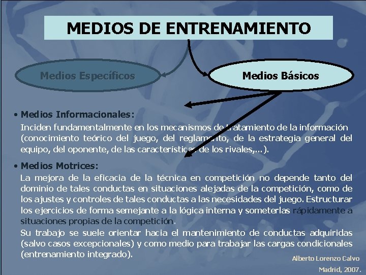 MEDIOS DE ENTRENAMIENTO Medios Específicos Medios Básicos • Medios Informacionales: Inciden fundamentalmente en los