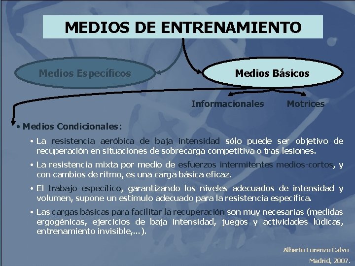 MEDIOS DE ENTRENAMIENTO Medios Específicos Medios Básicos Informacionales Motrices • Medios Condicionales: • La