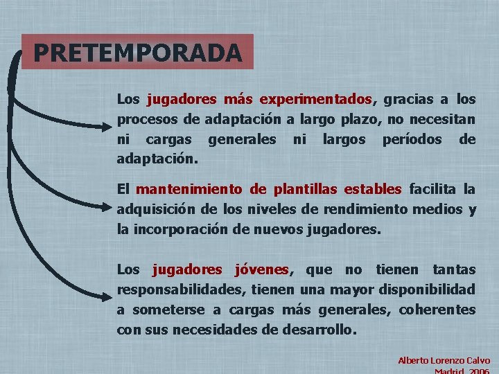 PRETEMPORADA Los jugadores más experimentados, gracias a los procesos de adaptación a largo plazo,