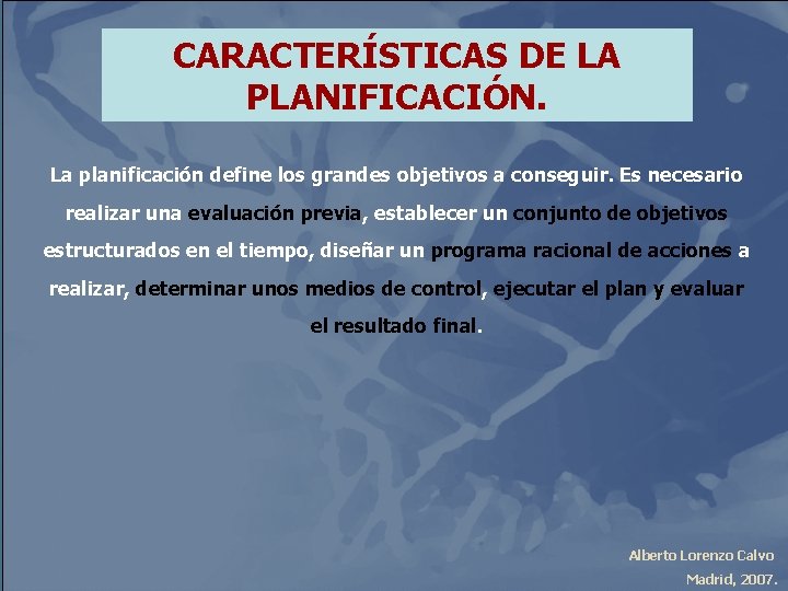 CARACTERÍSTICAS DE LA PLANIFICACIÓN. La planificación define los grandes objetivos a conseguir. Es necesario