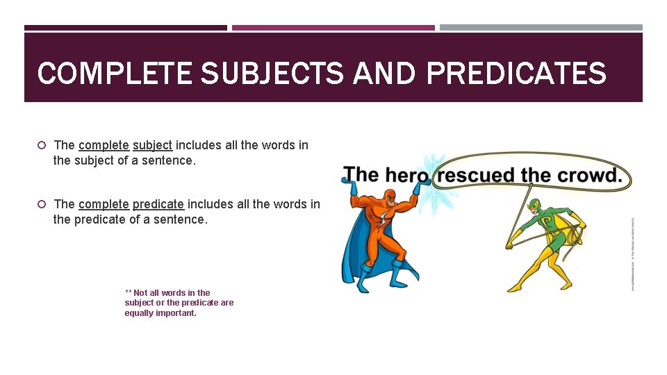 COMPLETE SUBJECTS AND PREDICATES The complete subject includes all the words in the subject