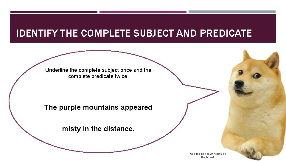 IDENTIFY THE COMPLETE SUBJECT AND PREDICATE Underline the complete subject once and the complete
