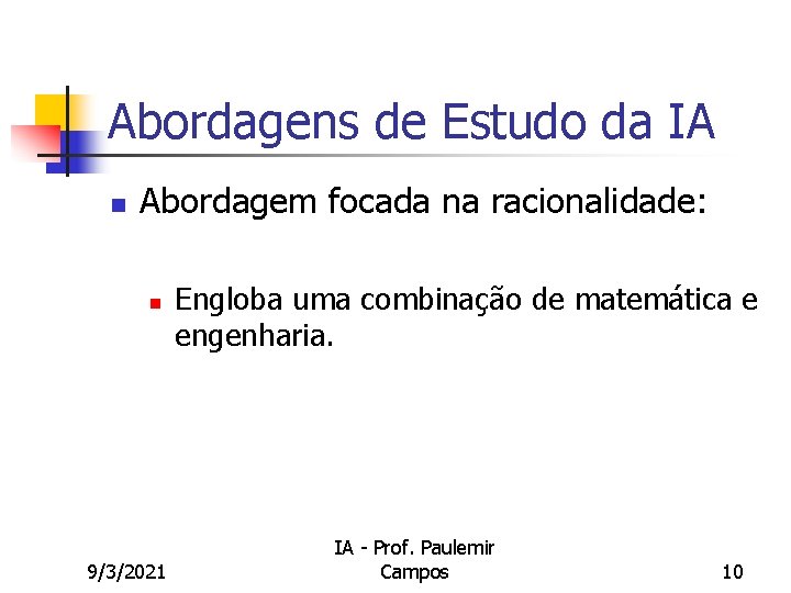 Abordagens de Estudo da IA n Abordagem focada na racionalidade: n 9/3/2021 Engloba uma