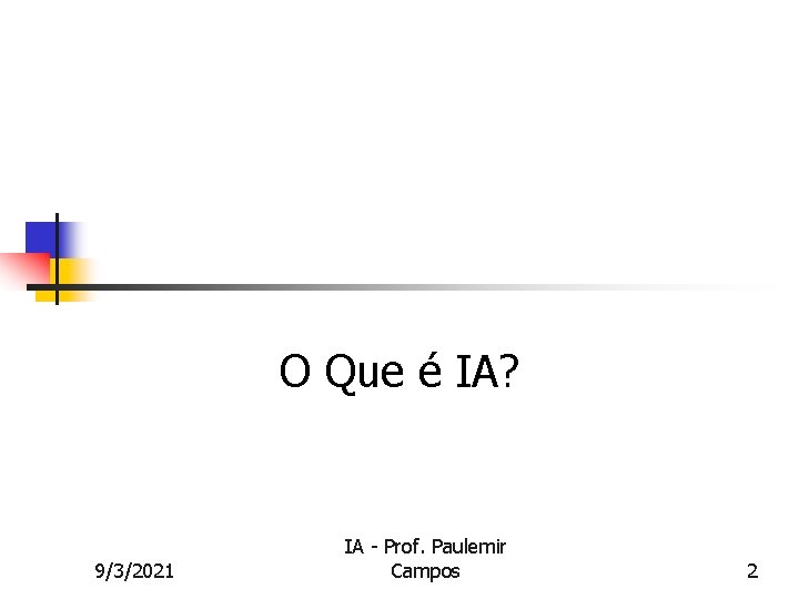 O Que é IA? 9/3/2021 IA - Prof. Paulemir Campos 2 