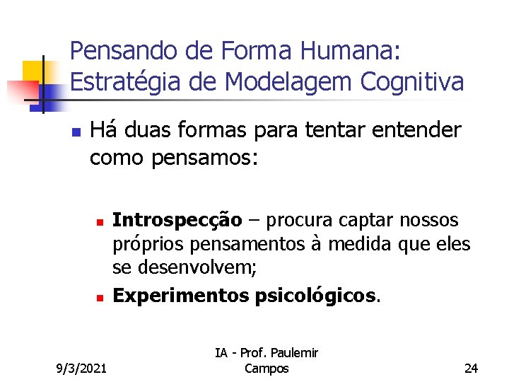 Pensando de Forma Humana: Estratégia de Modelagem Cognitiva n Há duas formas para tentar