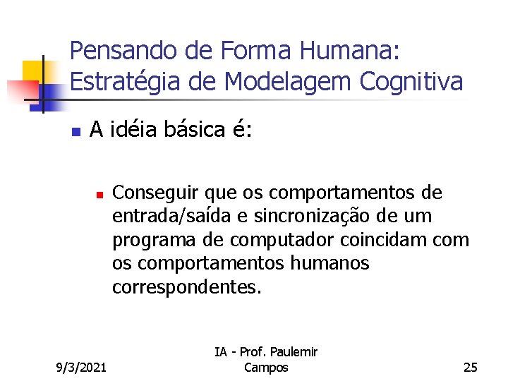 Pensando de Forma Humana: Estratégia de Modelagem Cognitiva n A idéia básica é: n